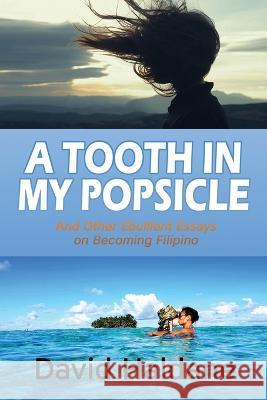 A Tooth in My Popsicle: And Other Ebullient Essays on Becoming Filipino David Haldane 9781685131111 Black Rose Writing - książka