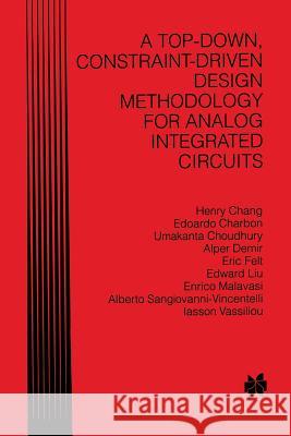 A Top-Down, Constraint-Driven Design Methodology for Analog Integrated Circuits Henry Chang Edoardo Charbon Umakanta Choudhury 9781461346807 Springer - książka