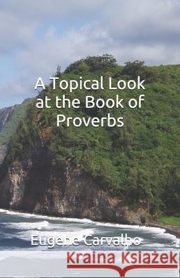 A Topical Look at the Book of Proverbs Eugene Carvalho 9781461066606 Createspace - książka