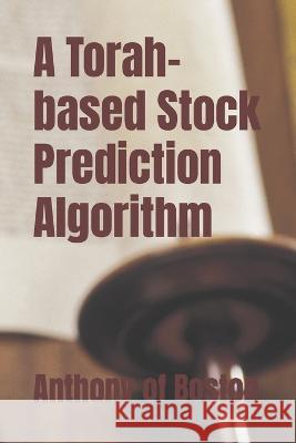 A Torah-based Stock Prediction Algorithm Anthony Of Boston   9798395568540 Independently Published - książka