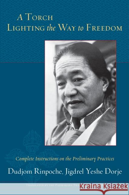 A Torch Lighting the Way to Freedom: Complete Instructions on the Preliminary Practices Bdud-'Joms                               Jigdrel Yesh Padmakara Translation Group 9781611804034 Shambhala - książka