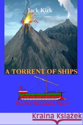 A Torrent of Ships: The Fire Mountains Part 2 Jack Kirk 9781518767531 Createspace - książka