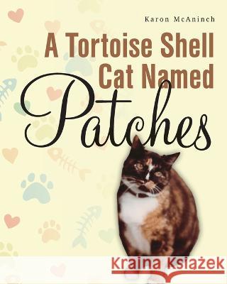 A Tortoise Shell Cat Named Patches Karon McAninch   9798822900554 Palmetto Publishing - książka