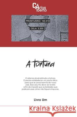 A Tortura: Livro Um Carlos Alberto 9786500393514 Camara Brasileira Do Livro - książka