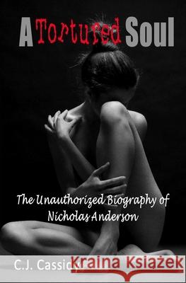 A Tortured Soul The Unauthorized Biography of Nicolas Anderson Cj Cassidy 9781419684333 Booksurge Publishing - książka