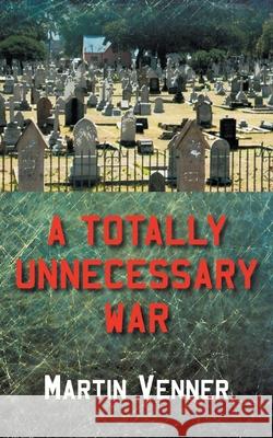 A Totally Unnecessary War Martin Venner 9781800317147 New Generation Publishing - książka