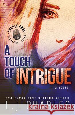 A Touch of Intrigue: The Everly Gray Adventures L. J. Charles 9781503068827 Createspace - książka