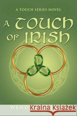 A Touch of Irish: A Touch Series Novel Wilson, Wendy A. 9781477100943 Xlibris Corporation - książka