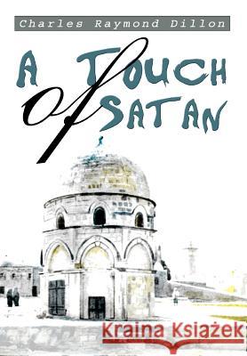 A Touch of Satan Charles Raymond Dillon 9780595762057 iUniverse - książka