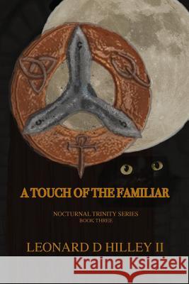 A Touch of the Familiar: A Nocturnal Trinity Series: Book Three Leonard D. Hille Christal A. Hilley 9781950485062 Deimosweb Publishing - książka