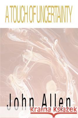 A Touch of Uncertainty John Allen 9780595192083 Writers Club Press - książka