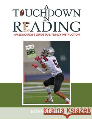 A Touchdown in Reading: An Educator's Guide to Literacy Instruction Kathryn Starke 9780976973782 Creative Minds Publications, LLC - książka
