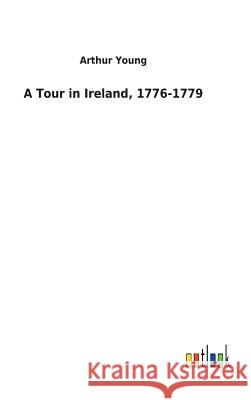 A Tour in Ireland, 1776-1779 Arthur Young 9783732619979 Salzwasser-Verlag Gmbh - książka
