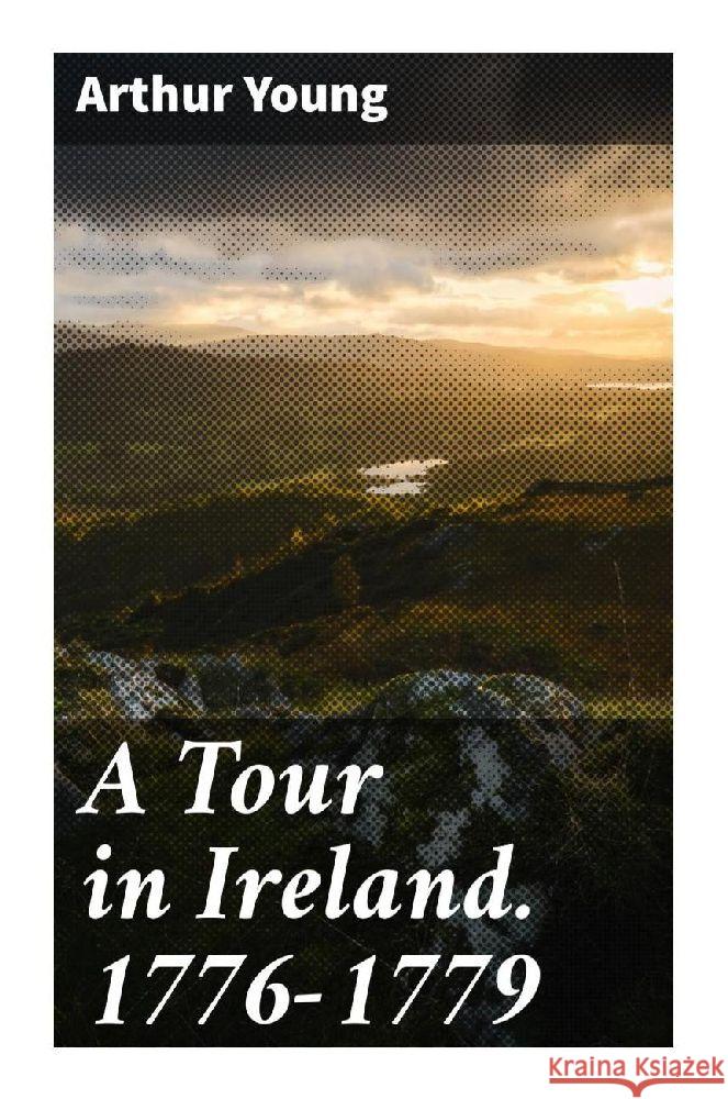A Tour in Ireland. 1776-1779 Young, Arthur 9788027289851 Good Press - książka