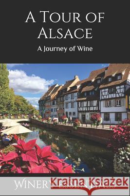 A Tour of Alsace: A Journey of Wine Winery Essentials 9781093664669 Independently Published - książka