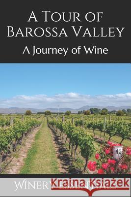 A Tour of Barossa Valley: A Journey of Wine Winery Essentials 9781094845289 Independently Published - książka