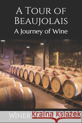 A Tour of Beaujolais: A Journey of Wine Winery Essentials 9781094909066 Independently Published - książka