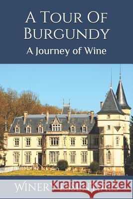 A Tour Of Burgundy: A Journey of Wine Winery Essentials 9781094832920 Independently Published - książka