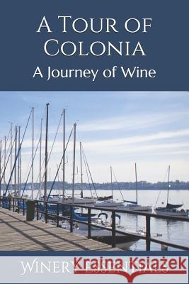 A Tour of Colonia: A Journey of Wine Winery Essentials 9781097360499 Independently Published - książka