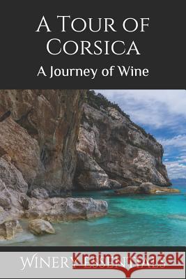 A Tour of Corsica: A Journey of Wine Winery Essentials 9781094917320 Independently Published - książka