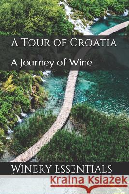 A Tour of Croatia: A Journey of Wine Winery Essentials 9781096681809 Independently Published - książka