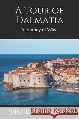 A Tour of Dalmatia: A Journey of Wine Winery Essentials 9781096682301 Independently Published - książka