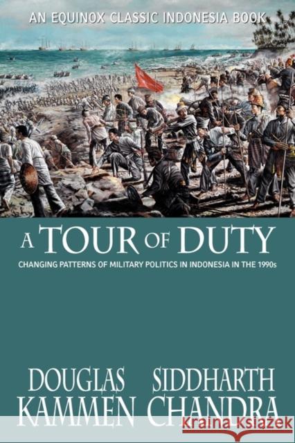 A Tour of Duty: Changing Patterns of Military Politics in Indonesia in the 1990s Douglas Kammen, Siddharth Chandra 9786028397131 Equinox Publishing (Asia) Pte Ltd - książka