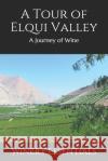 A Tour of Elqui Valley: A Journey of Wine Winery Essentials 9781097241354 Independently Published