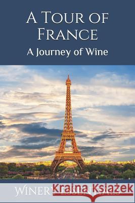 A Tour of France: A Journey of Wine Winery Essentials 9781094899299 Independently Published - książka