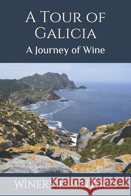 A Tour of Galicia: A Journey of Wine Winery Essentials 9781094918600 Independently Published - książka