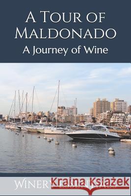 A Tour of Maldonado: A Journey of Wine Winery Essentials 9781097352609 Independently Published - książka