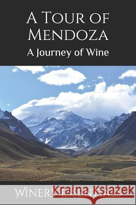 A Tour of Mendoza: A Journey of Wine Winery Essentials 9781095194096 Independently Published - książka