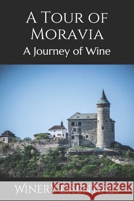 A Tour of Moravia: A Journey of Wine Winery Essentials 9781096666349 Independently Published - książka