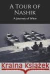 A Tour of Nashik: A Journey of Wine Winery Essentials 9781099521980 Independently Published