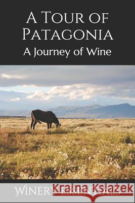 A Tour of Patagonia: A Journey of Wine Winery Essentials 9781097374519 Independently Published - książka