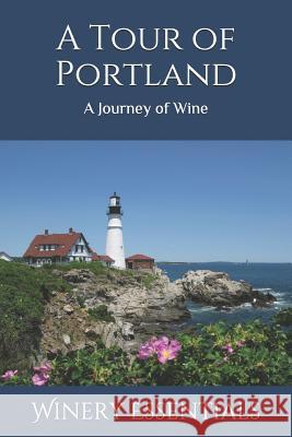 A Tour of Portland: A Journey of Wine Winery Essentials 9781093260687 Independently Published - książka