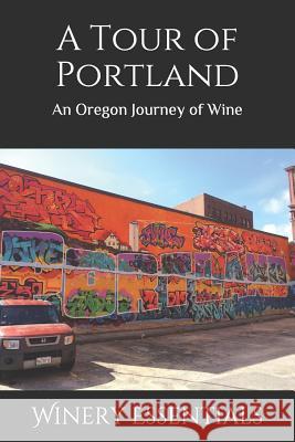 A Tour of Portland: An Oregon Journey of Wine Winery Essentials 9781093267396 Independently Published - książka