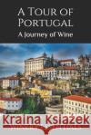 A Tour of Portugal: A Journey of Wine Winery Essentials 9781095298428 Independently Published