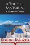 A Tour of Santorini: A Journey of Wine Winery Essentials 9781094903347 Independently Published