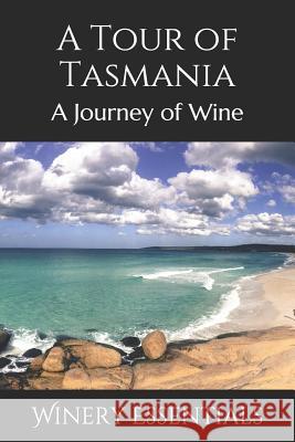 A Tour of Tasmania: A Journey of Wine Winery Essentials 9781096689911 Independently Published - książka