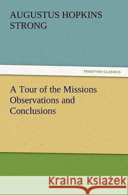A Tour of the Missions Observations and Conclusions Augustus Hopkins Strong 9783847217619 Tredition Classics - książka