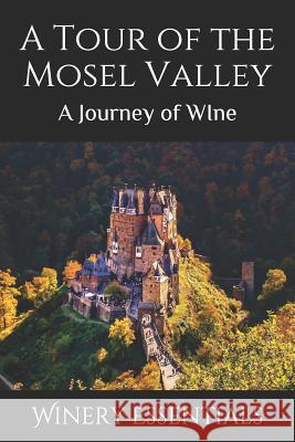 A Tour of the Mosel Valley: A Journey of WIne Winery Essentials 9781094884196 Independently Published - książka