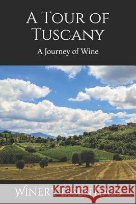 A Tour of Tuscany: A Journey of Wine Winery Essentials 9781798689035 Independently Published - książka