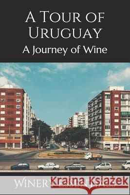 A Tour of Uruguay: A Journey of Wine Winery Essentials 9781097361304 Independently Published - książka