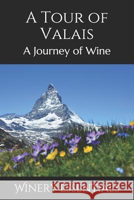 A Tour of Valais: A Journey of Wine Winery Essentials 9781096701545 Independently Published - książka