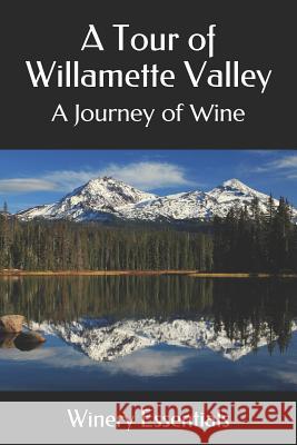 A Tour of Willamette Valley: A Journey of Wine Winery Essentials 9781094849669 Independently Published - książka