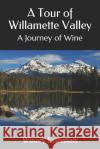 A Tour of Willamette Valley: A Journey of Wine Winery Essentials 9781094849669 Independently Published