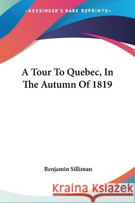 A Tour To Quebec, In The Autumn Of 1819 Silliman, Benjamin 9780548321461  - książka