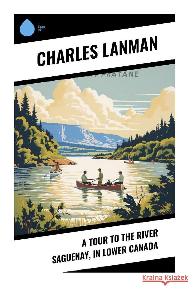 A Tour to the River Saguenay, in Lower Canada Lanman, Charles 9788028341527 Sharp Ink - książka