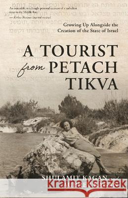 A Tourist From Petach Tikva: Growing Up Alongside the Creation of the State of Israel Aubrey Kagan Shulamit Kagan 9781039162686 FriesenPress - książka